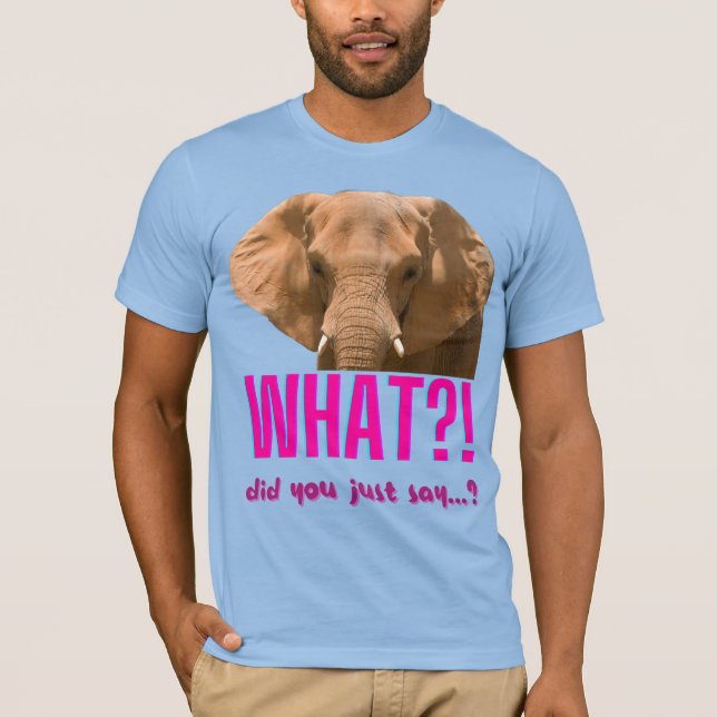 Camiseta Elefante ¿Qué Acabas De Decir? (Anverso)