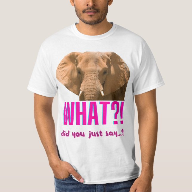 Camiseta Elefante ¿Qué Acabas De Decir? (Anverso)