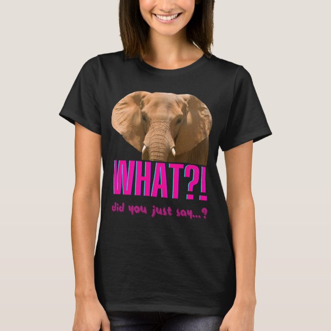 Camiseta ¿Elefante, qué acabas de decir? (Anverso)