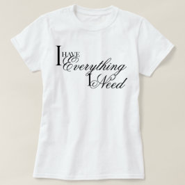 Camiseta Elegante chic Tengo Todo Lo Que Necesito afirmació
