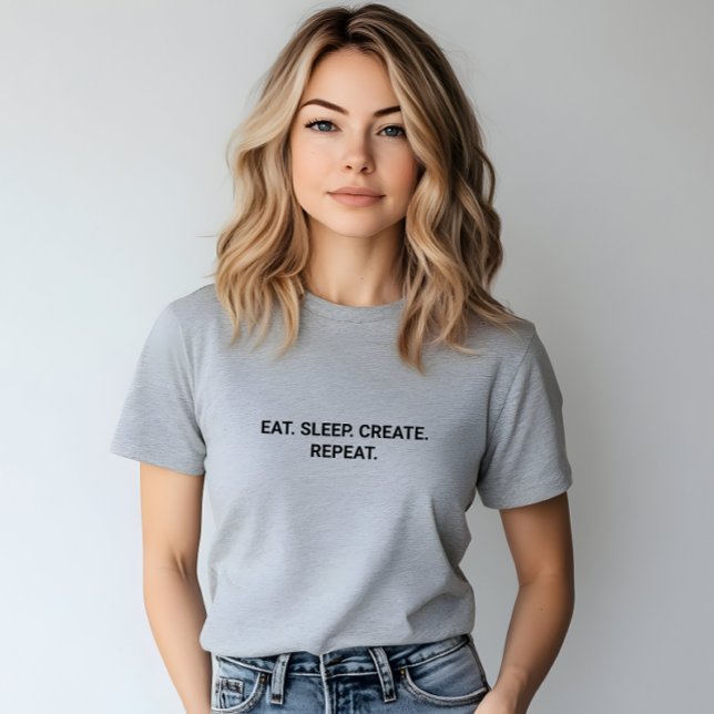 Camiseta Elegante Gris Eat Sleep Crear Lema Repetido (Stylish Grey Eat Sleep Create Repeat Slogan T-Shirt)
