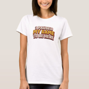 Camiseta Elegante y con estilo JUEGO EN PAUSA PARA ESTAR AQ