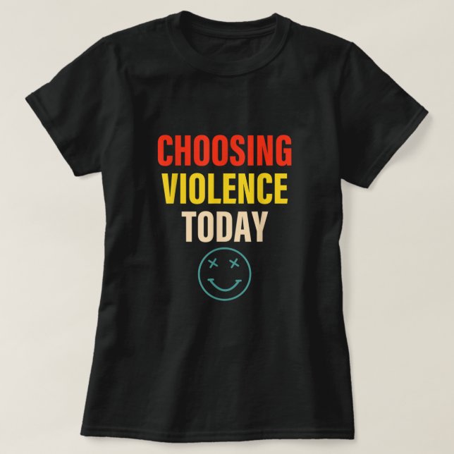 Camiseta Elegir la ropa de violencia de hoy (Diseño del anverso)
