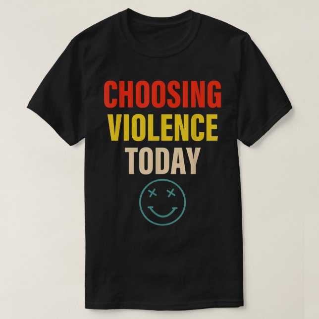 Camiseta Elegir la ropa de violencia de hoy (Diseño del anverso)