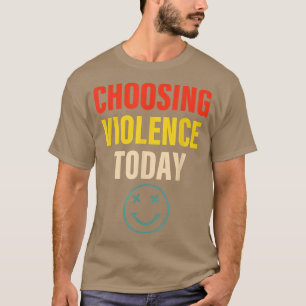 Camiseta Elegir la ropa de violencia de hoy