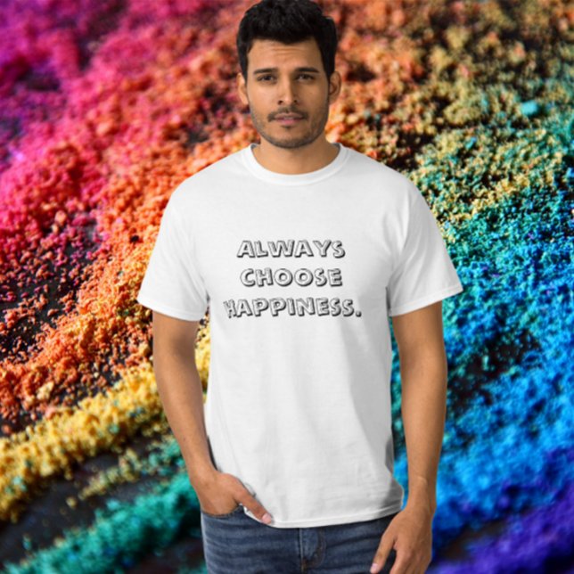 Camiseta Elegir siempre la felicidad (Subido por el creador)