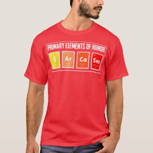 Camiseta Elementos primarios de Humor Sarcasm Gracis de cie