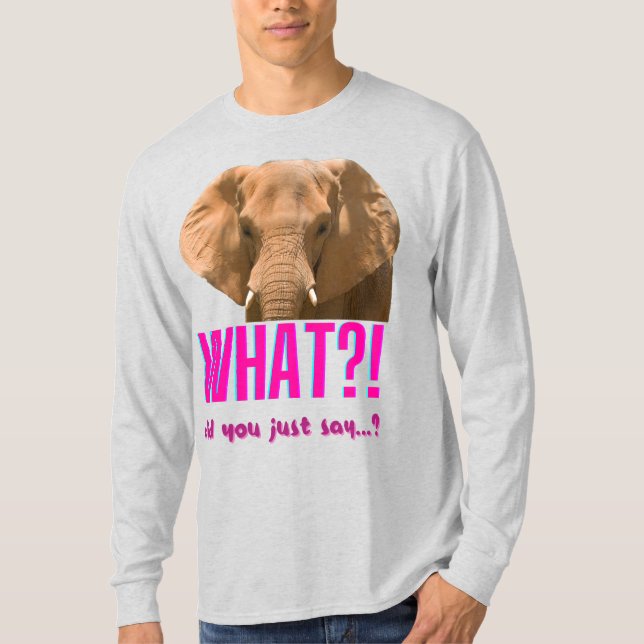 Camiseta Elephant What Did You Just Say? (Anverso)