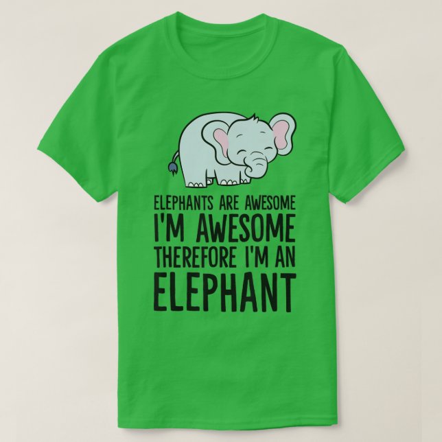 Camiseta Elephants Are Awesome Im Awesome Therefore Im An E (Diseño del anverso)