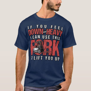 Camiseta Elevador De Horquilla Si Te Sientes Abajo Y Pesado
