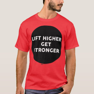 Camiseta Elevar más alto Obtener Gimnasio más fuerte Trabaj