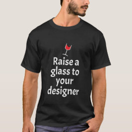 Camiseta Elevar un vaso a tu diseñador