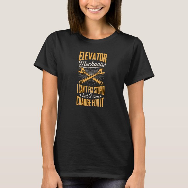 Camiseta Elevator Mechanic I Can't Fix Stupid But I Can Cha (Anverso)