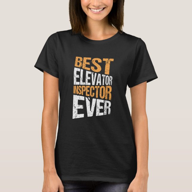 Camiseta Elevator Mechanic Mejor Inspector Elevator Ever 1 (Anverso)