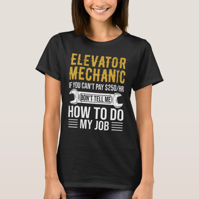 Camiseta Elevator Mechanic Rates Don t Tell How To Do My Jo (Anverso)