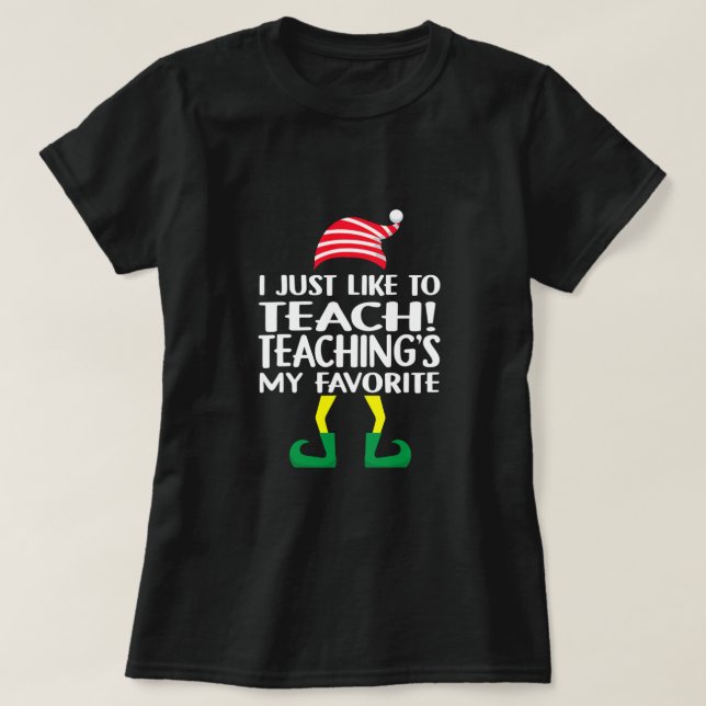 Camiseta Elf Xmas I Just Like To Teach Teaching's My Favori (Diseño del anverso)