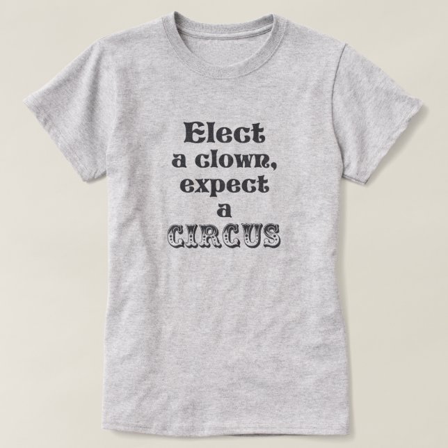 Camiseta ¡Elija a un payaso, cuente con un circo! Triunfo (Diseño del anverso)