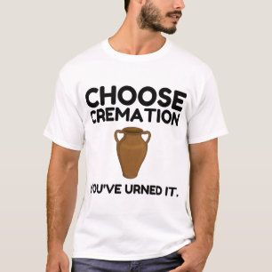 Camiseta Elija la cremación que le ha pedido
