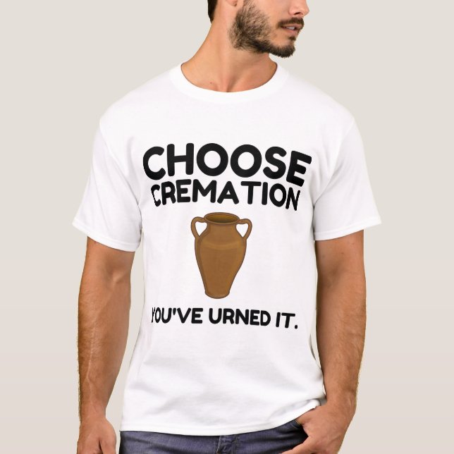 Camiseta Elija la cremación que le ha pedido (Anverso)