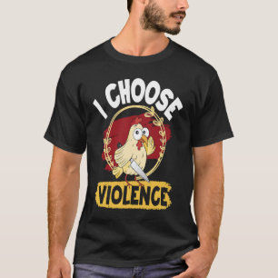 Camiseta elijo la violencia linda pollo enojado