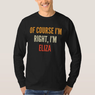 Camiseta Eliza Por supuesto que tengo razón, soy Eliza