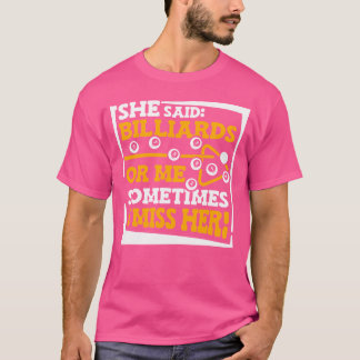 Camiseta Ella Dijo Billiards O Yo A Veces Extraño Su Piscin