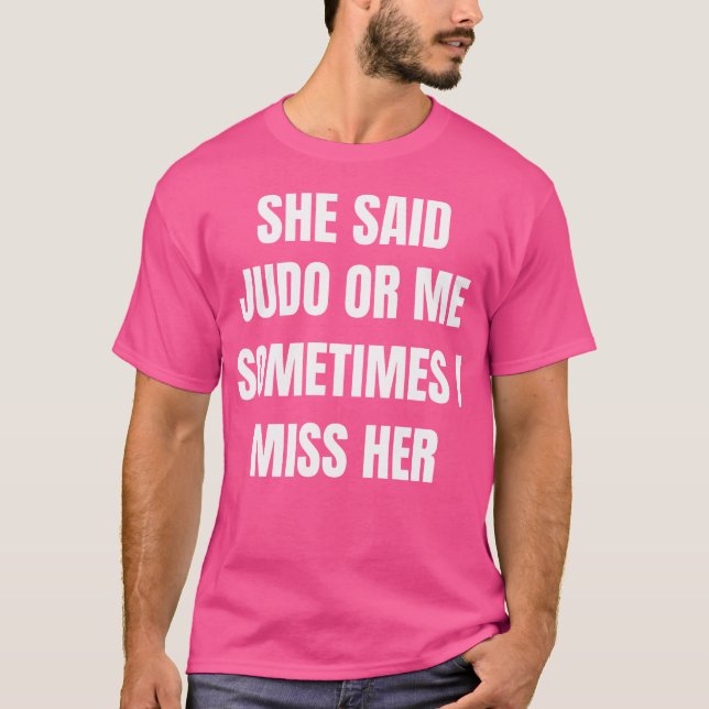 Camiseta Ella Dijo Que Judo O Yo A Veces Extraño Su Gracios (Anverso)