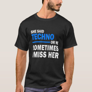 Camiseta Ella Dijo Que Techno O Yo A Veces Extraño Su Rave