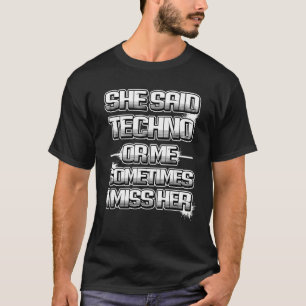 Camiseta Ella Dijo Que Techno O Yo A Veces La Extraño