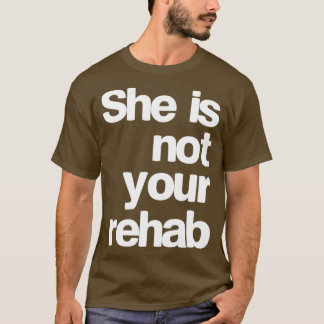 Camiseta ella no es tu rehabilitación
