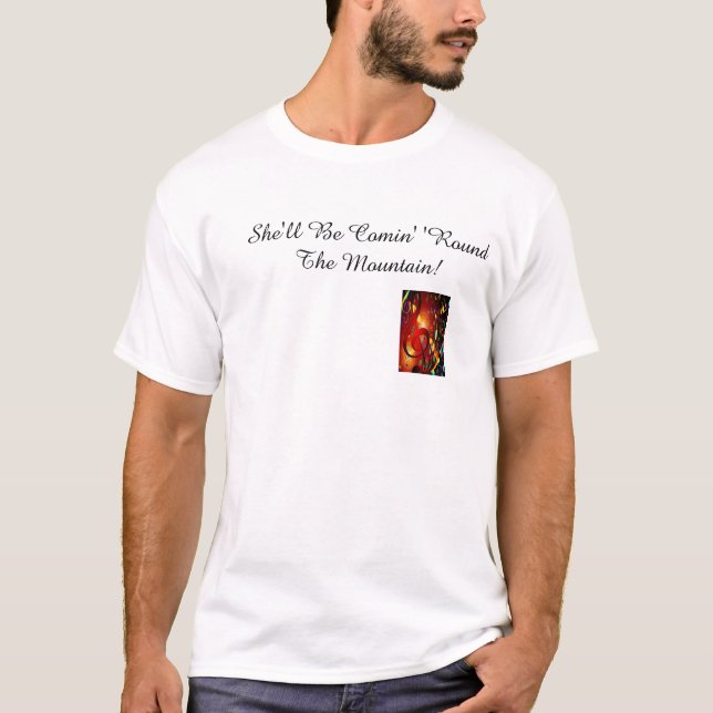 Camiseta ¡Ella será Comin 'alrededor de la montaña! (Anverso)