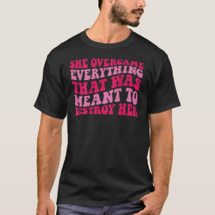 Camiseta Ella superó todo lo que estaba destinado a destrui