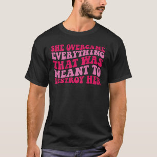 Camiseta Ella superó todo lo que estaba destinado a destrui