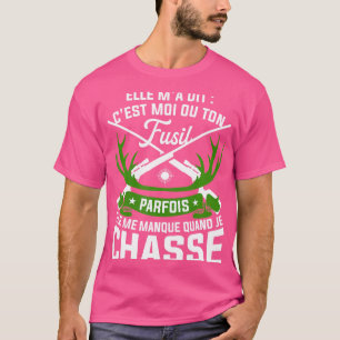 Camiseta Elle M'A Dit C'Est Moi Ou Your Hunt Rifle
