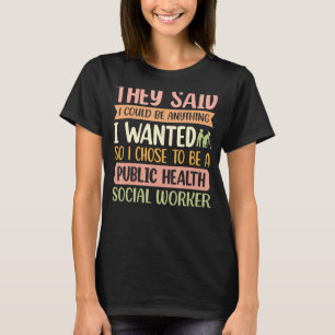Camiseta Ellos Dicen Que Podría Ser Cualquier Cosa Que Quer