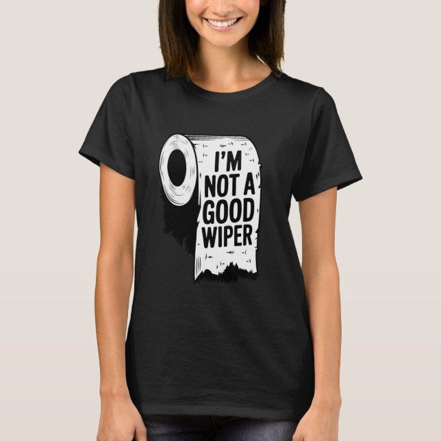 Camiseta Embarrassing Shirt I'm Not a Good Wiper Funny Inap (Anverso)