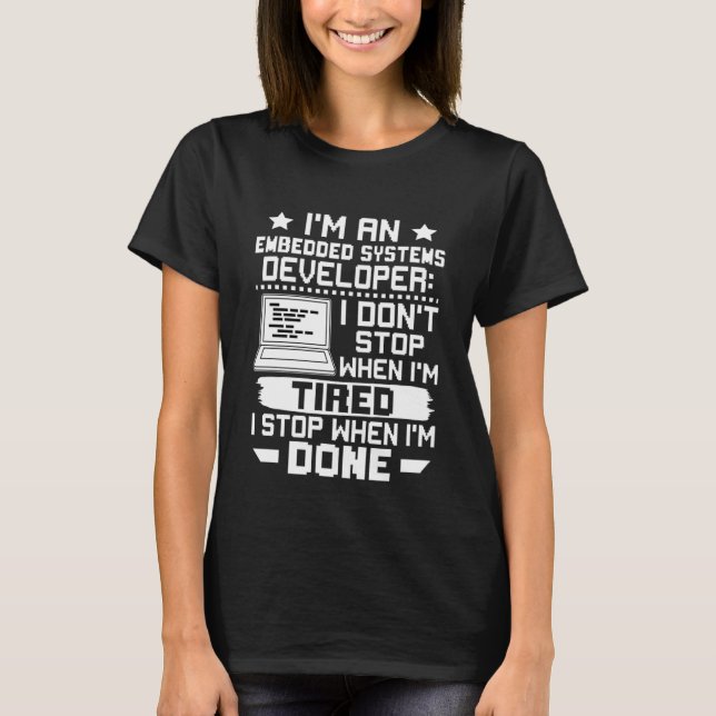 Camiseta Embedded Systems Developer I Don't Stop When I'm T (Anverso)
