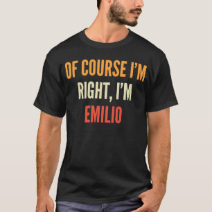 Camiseta Emilio Por supuesto que tengo razón, soy Emilio
