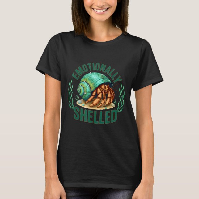 Camiseta Emotionally Shelled Funny Hermit Crab Humor Quote  (Anverso)