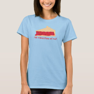 Camiseta ¿Empanada de la cereza usted quiere a un pedazo d