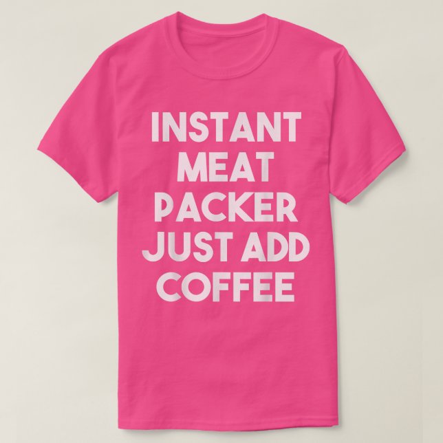 Camiseta Empaquetador Instantáneo De Carne Sólo Añade Café  (Diseño del anverso)