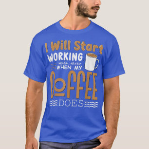 Camiseta Empezaré A Trabajar Cuando Mi Café Haga Png