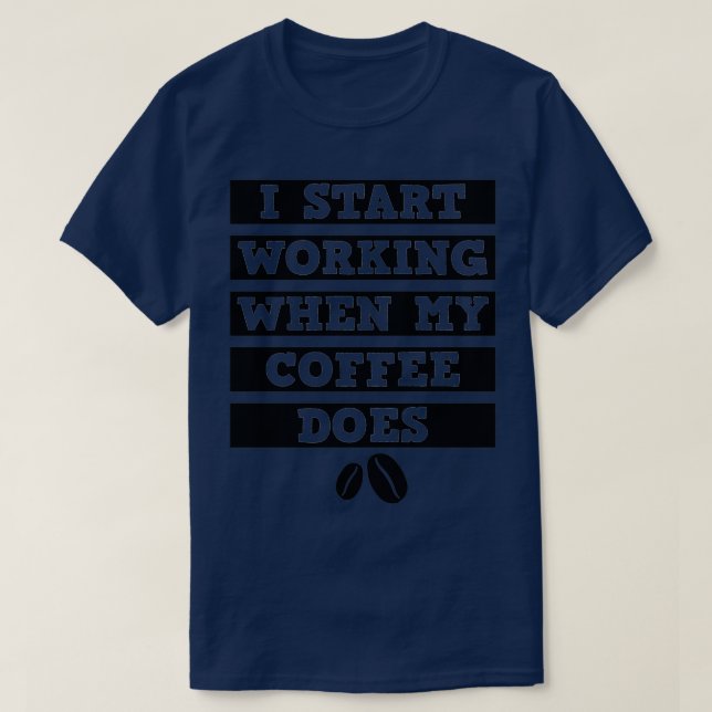 Camiseta Empiezo A Trabajar Cuando Mi Café Hace Negro 2 (Diseño del anverso)