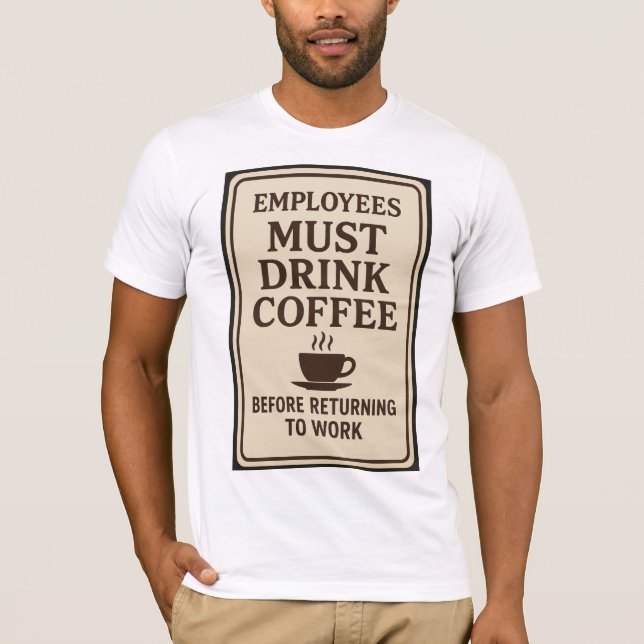 Camiseta Employees Must Drink Coffee (Anverso)