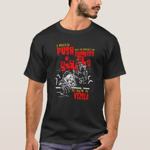 Camiseta Empuja a los zombies a salvar a Vizsla a graciosa