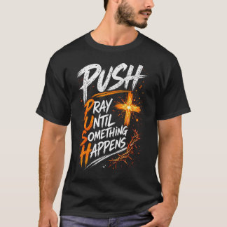 Camiseta Empuja Reza Hasta Que Algo Sucediera Cristiano