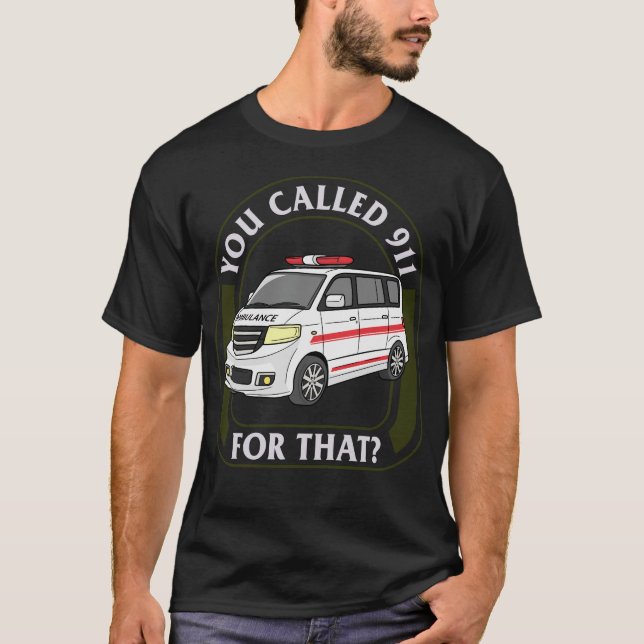 Camiseta EMS EMT Shirt, Llamaste Al 911 Para Ese Tee, (Anverso)