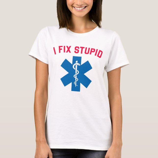 Camiseta Emt Ems Paramedic I Fix Stupid (Anverso)
