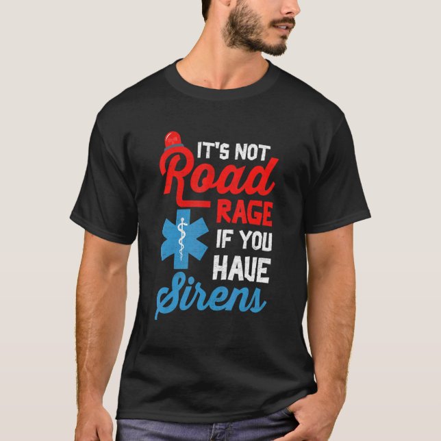 Camiseta EMT Paramedic It's Not Road Rage If You Have Siren (Anverso)