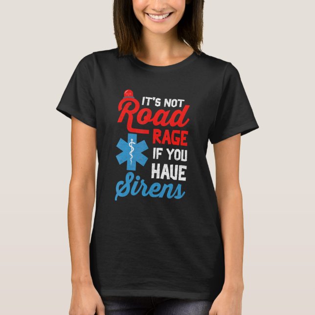 Camiseta EMT Paramedic It's Not Road Rage If You Have Siren (Anverso)